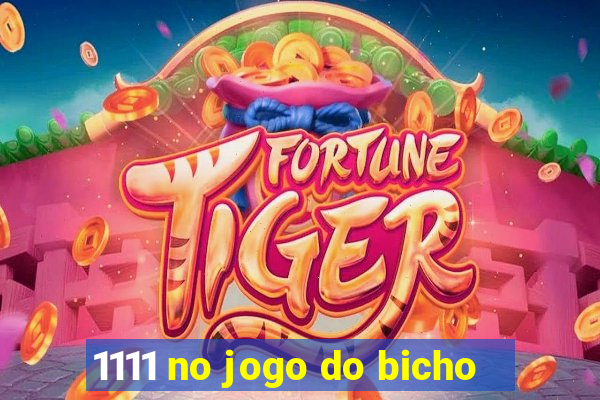 1111 no jogo do bicho